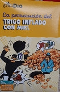 GRAN DIA LA PERSECUCIÓN DEL TRIGO INFLADO CON MIEL